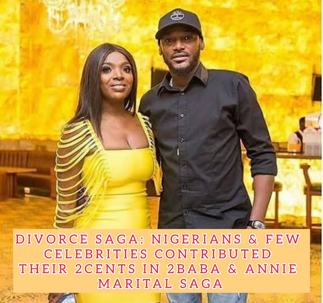 DIVORCE SAGA: NIGERIANS & FEW CELEBRITIES CONTRIBUTED THEIR 2CENT IN 2BABA & ANNIE MARITAL SAGA
