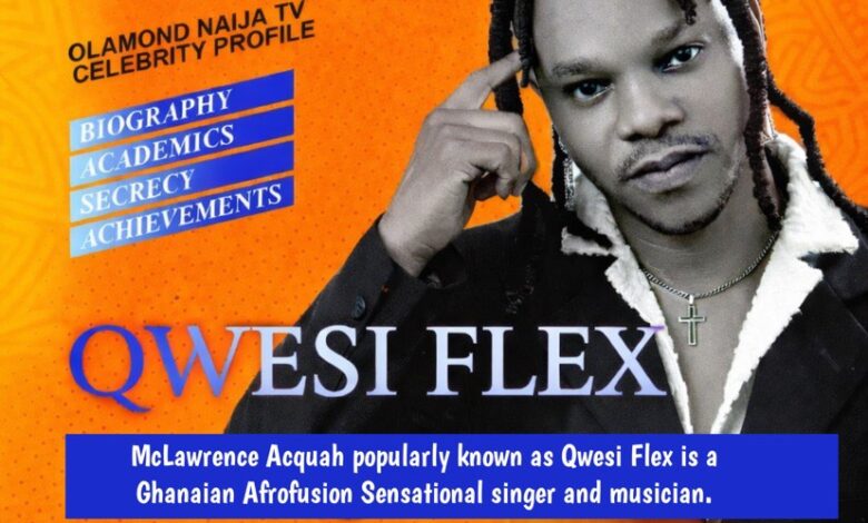 QWESI FLEX BIOGRAPHY, CAREER, ACHIEVEMENT & NET WORTH | OLAMOND NAIJATV 1 QWESI FLEX BIOGRAPHY, CAREER, ACHIEVEMENT & NET WORTH | OLAMOND NAIJATV